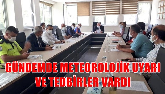 Meteorolojik uyarılarda uygulanan tedbirler gözden geçirildi