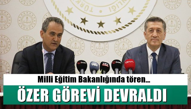 Milli Eğitim Bakanlığında tören… ÖZER GÖREVİ DEVRALDI