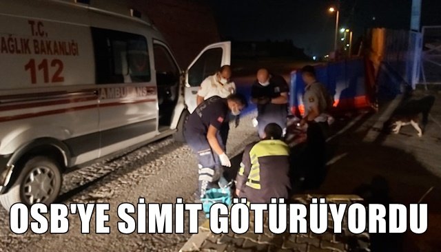 OSB´YE SİMİT GÖTÜRÜYORDU