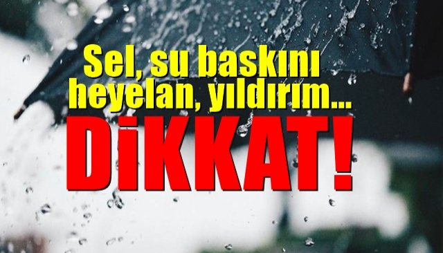 Sel, su baskını, heyelan, yıldırım… Dikkat!