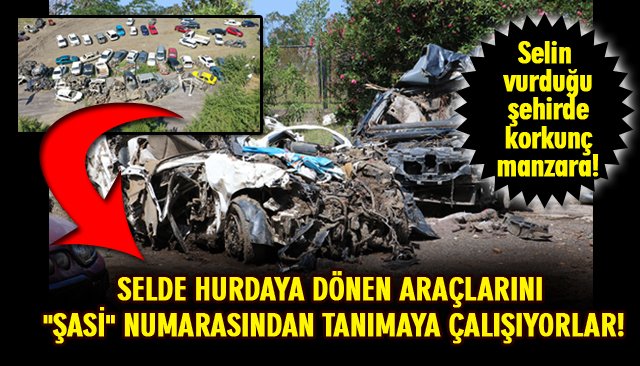 SELDE HURDAYA DÖNEN ARAÇLARINI ´´ŞASİ´´ NUMARASINDAN TANIYORLAR!