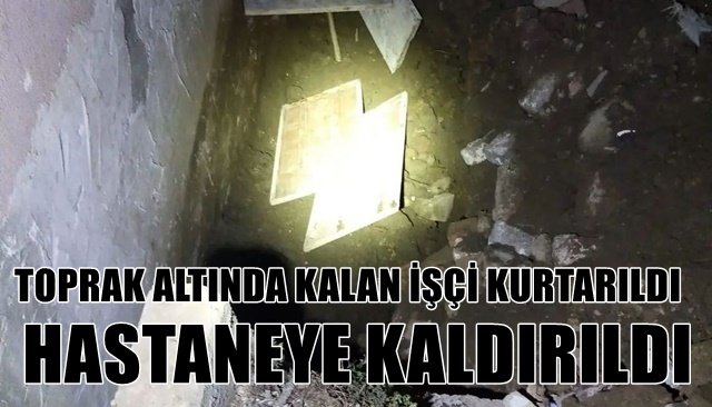  Toprak altında kalan işçi ekipler tarafından kurtarıldı