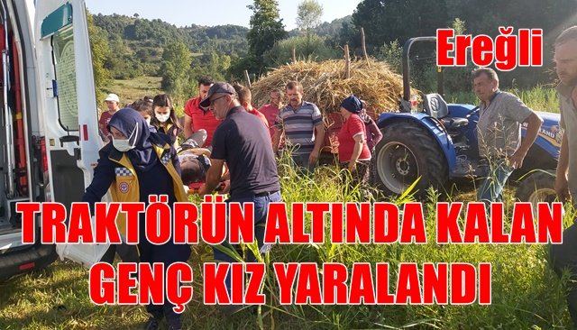 TRAKTÖRÜN ALTINDA KALAN GENÇ KIZ YARALANDI