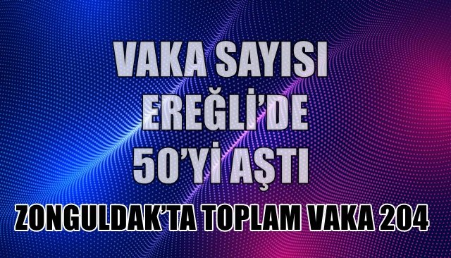 VAKA SAYISI EREĞLİ’DE 50’Yİ AŞTI