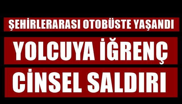  Yolcuya cinsel saldırıda bulunan muavin tutuklandı