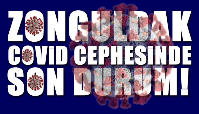    ZONGULDAK  COVİD CEPHESİNDE  SON DURUM