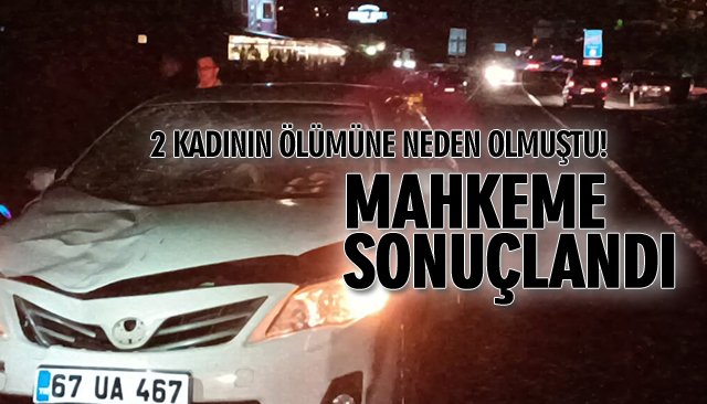 2 KADININ ÖLÜMÜNE NEDEN OLMUŞTU!