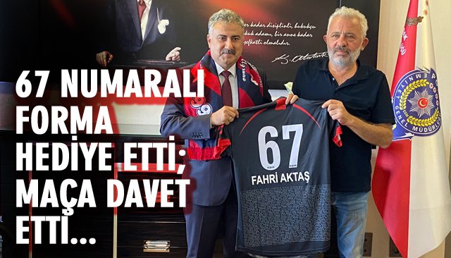 67 NUMARALI FORMA HEDİYE ETTİ