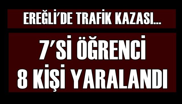 7´Sİ ÖĞRENCİ 8 KİŞİ YARALANDI