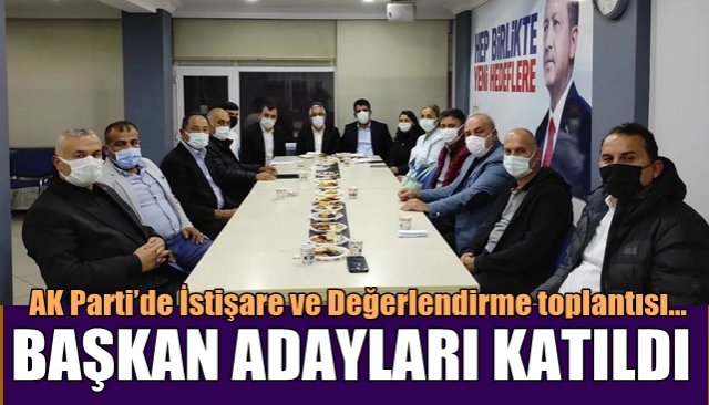 AK Parti’de İstişare ve Değerlendirme toplantısı… BAŞKAN ADAYLARI DEĞERLENDİRDİ…