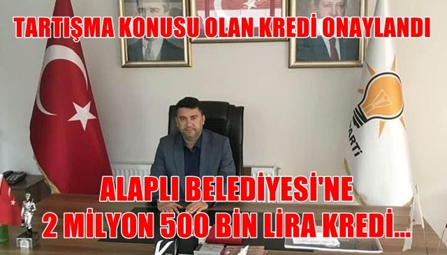 Alaplı Belediyesi´nin kredi talebi onaylandı