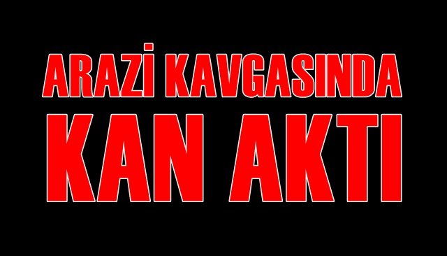  Arazi kavgası kanlı bitti: 2 yaralı