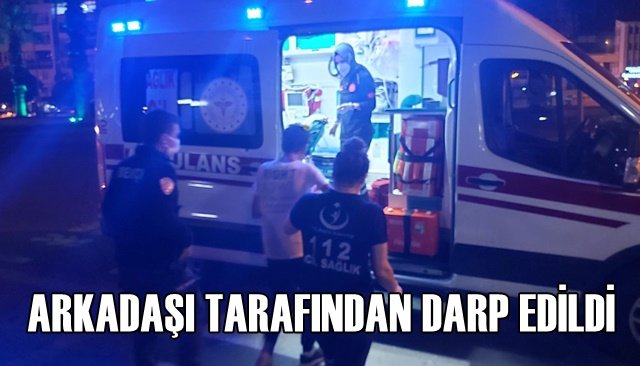 ARKADAŞI TARAFINDAN DARP EDİLDİ