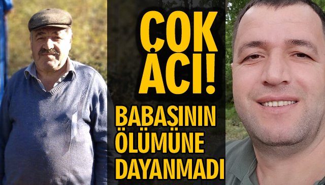 BABASININ ÖLÜMÜNE DAYANMADI… 