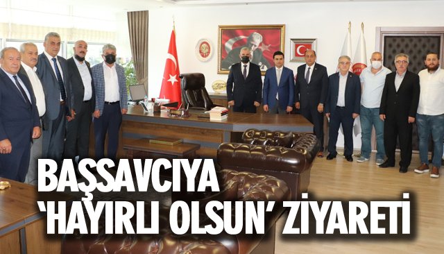 BAŞSAVCIYA ‘HAYIRLI OLSUN’ ZİYARETİ