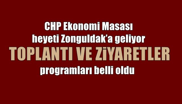 CHP Ekonomi Masası heyeti Zonguldak’a geliyor… TOPLANTI VE ZİYARETLER YAPACAKLAR