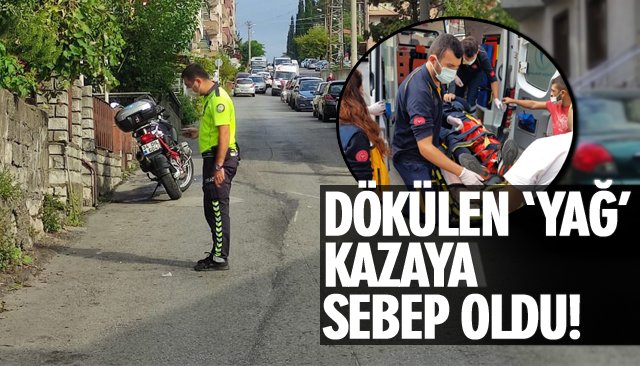 DÖKÜLEN ‘YAĞ’, KAZANA SEBEP OLDU!