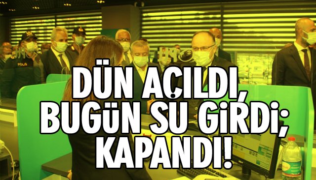 DÜN AÇILDI, BUGÜN SU GİRDİ!