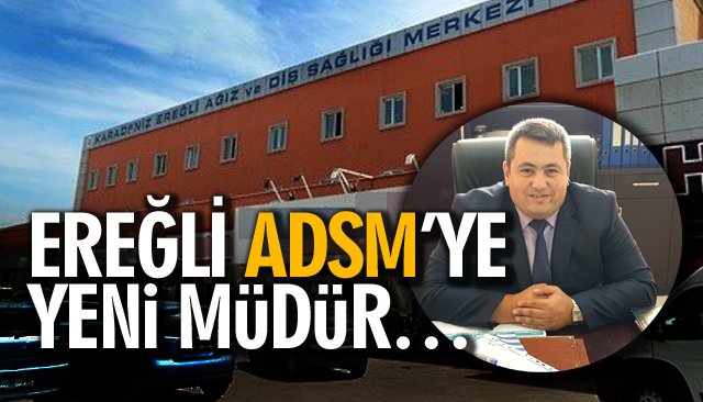 EREĞLİ ADSM’YE YENİ MÜDÜR…