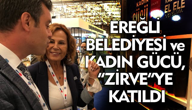 EREĞLİ BELEDİYESİ ve KADIN GÜCÜ, “ZİRVE”YE KATILDI