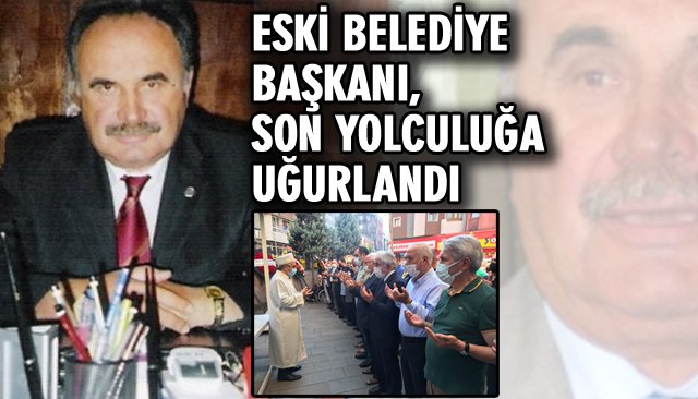 ESKİ BELEDİYE BAŞKANI, SON YOLCULUĞA UĞURLANDI