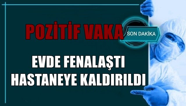 EVDE FENALAŞTI HASTANEYE KALDIRILDI