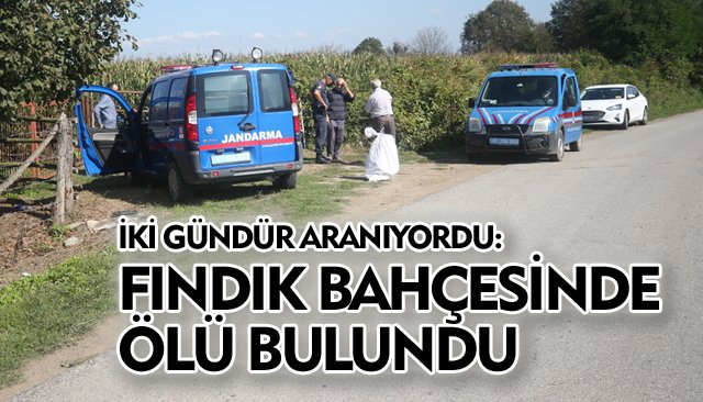 FINDIK BAHÇESİNDE ÖLÜ BULUNDU!