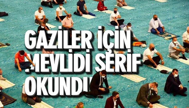 GAZİLER İÇİN MEVLİDİ ŞERİF OKUNDU