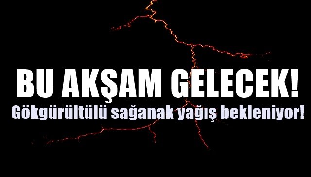 Gökgürültülü sağanak yağış bekleniyor!