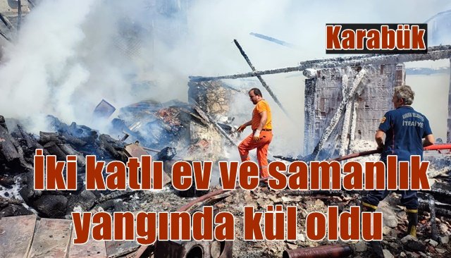  İki katlı ev ile samanlık yangında kül oldu