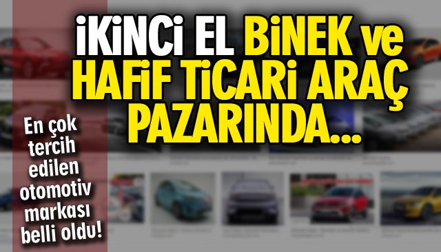 İKİNCİ EL BİNEK VE HAFİF TİCARİ ARAÇ PAZARI