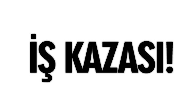 İŞ KAZASI…