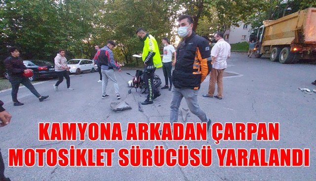 KAMYONA ÇARPAN MOTOSİKLET SÜRÜCÜSÜ YARALANDI