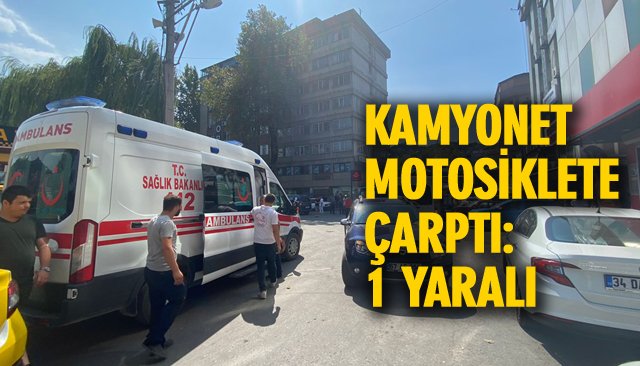 KAMYONET MOTOSİKLETE ÇARPTI: 1 YARALI