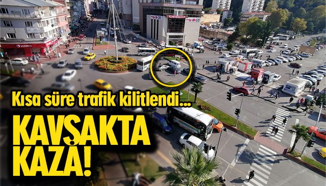 KAVŞAKTA KAZA; TRAFİK FELÇ!