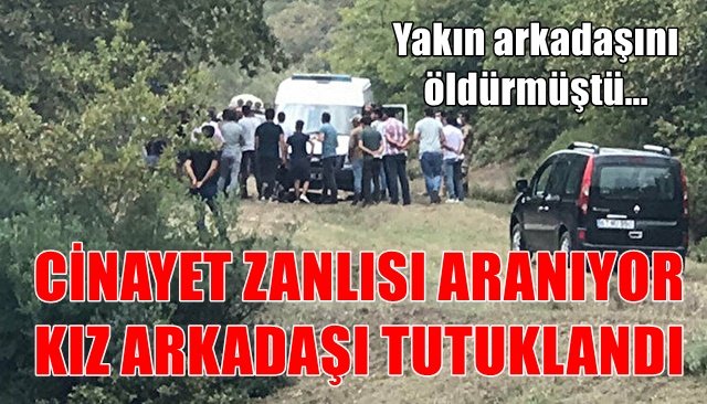  Kayıp genç cinayetinde zanlının kız arkadaşı tutuklandı