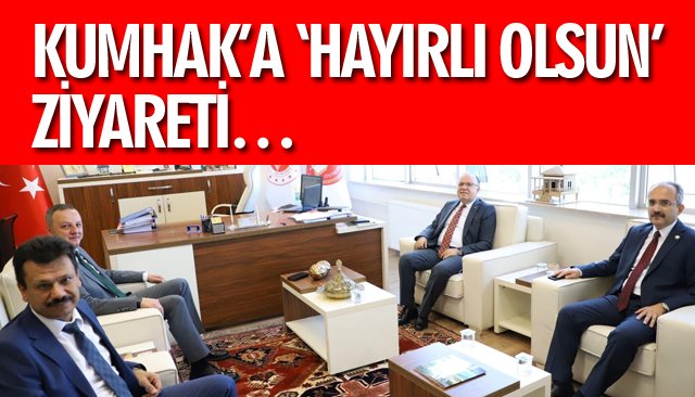 KUMHAK’A ‘HAYIRLI OLSUN’ ZİYARETİ…