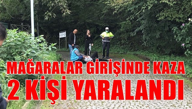 MAĞARALAR GİRİŞİNDE KAZA... 2 KİŞİ YARALANDI