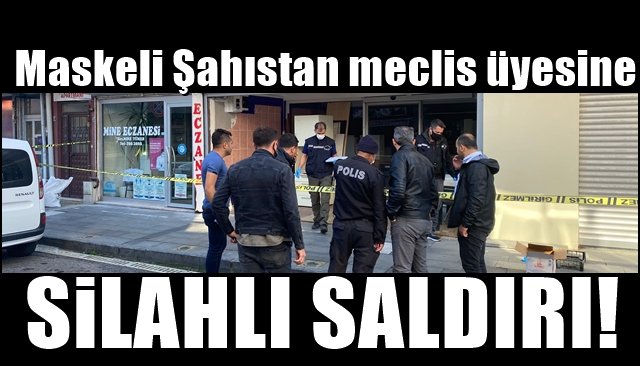 Maskeli şahıstan meclis üyesine silahlı saldırı