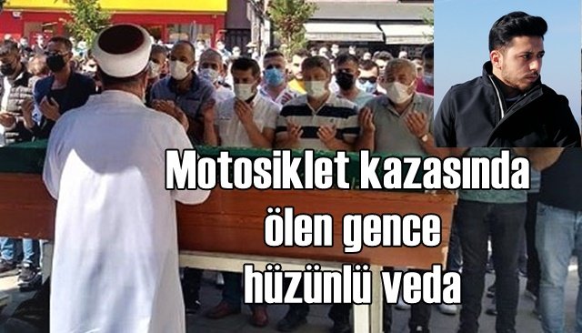 Motosiklet kazasında ölen gence hüzünlü veda