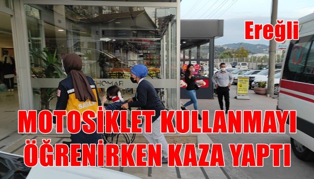 MOTOSİKLET KULLANMAYI ÖĞRENME HEVESİ KAZAYLA SONUÇLANDI