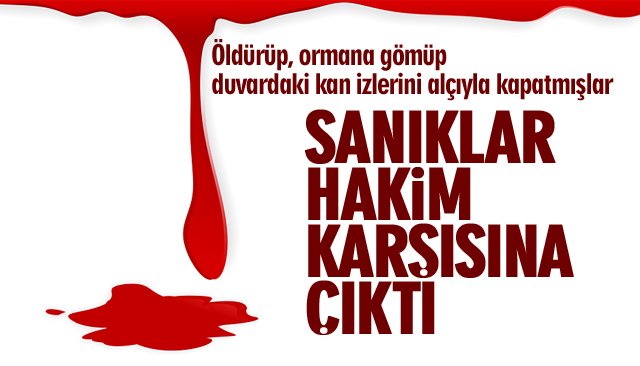 Ormana gömüp duvardaki kan izlerini alçıyla kapatmışlar!