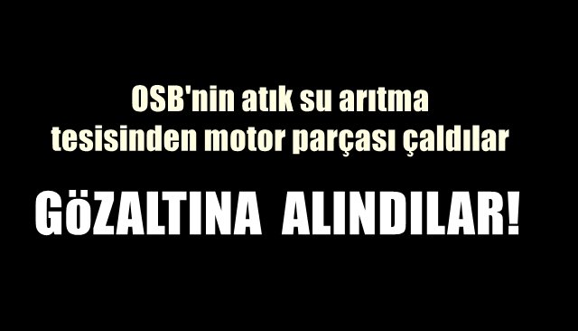 OSB´nin atık su arıtma tesisinden motor parçası çaldılar