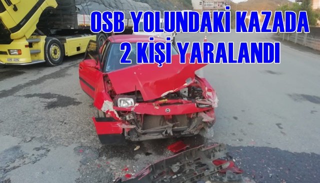 OSB yolunda kaza: 2 kişi yaralandı