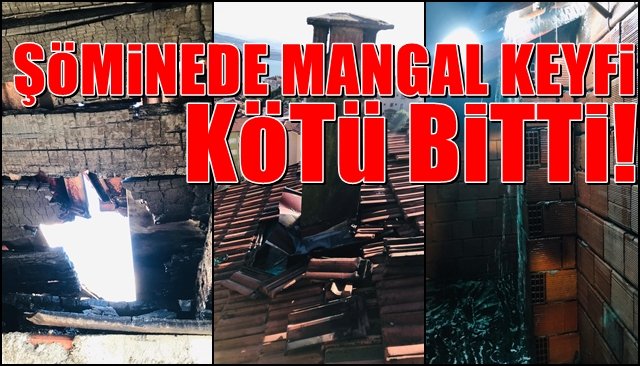 Şöminede mangal keyfi kötü bitti…