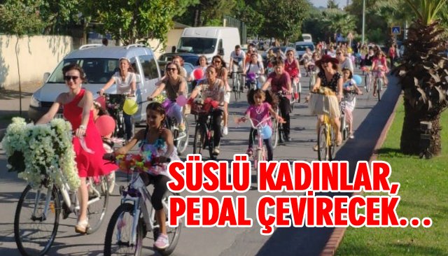 SÜSLÜ KADINLAR, PEDAL ÇEVİRECEK…