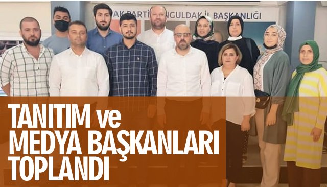 TANITIM VE MEDYA BAŞKANLARI TOPLANDI