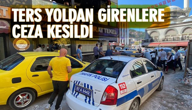 TERS YÖNDEN GİRENLERE CEZA KESİLDİ