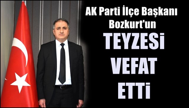 TEYZESİ VEFAT ETTİ