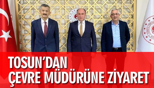 TOSUN’DAN ÇEVRE MÜDÜRÜNE ZİYARET